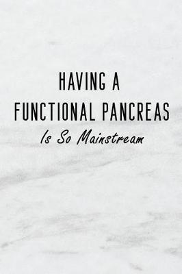 Book cover for Having a Functional Pancreas Is So Mainstream