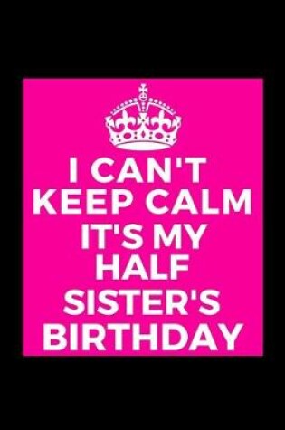 Cover of I Can't Keep Calm It's My Half Sister's Birthday