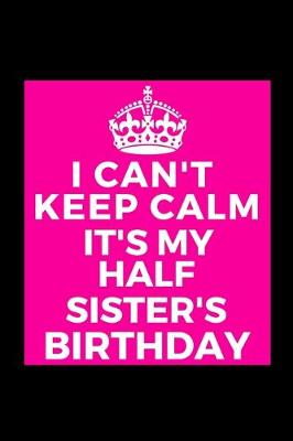 Book cover for I Can't Keep Calm It's My Half Sister's Birthday