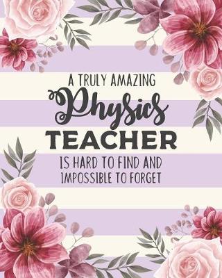 Book cover for A Truly Amazing Physics Teacher Is Hard To Find And Impossible To Forget