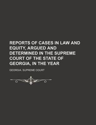 Book cover for Reports of Cases in Law and Equity, Argued and Determined in the Supreme Court of the State of Georgia, in the Year (Volume 42)