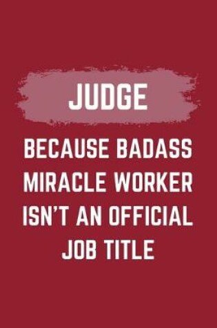 Cover of Judge Because Badass Miracle Worker Isn't An Official Job Title