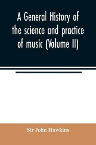 Cover of A general history of the science and practice of music (Volume II)