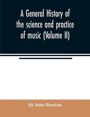 Book cover for A general history of the science and practice of music (Volume II)