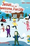 Book cover for Jesus Has A Awesome Fun Life For me!