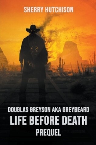 Cover of Douglas Greyson AKA Greybeard Life Before Death Prequel