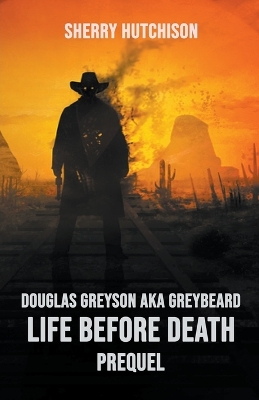 Cover of Douglas Greyson AKA Greybeard Life Before Death Prequel