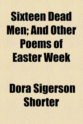 Book cover for Sixteen Dead Men; And Other Poems of Easter Week