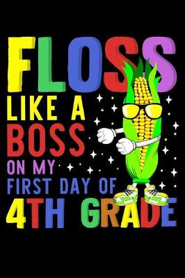 Book cover for Floss like a boss on my first day of 4th grade