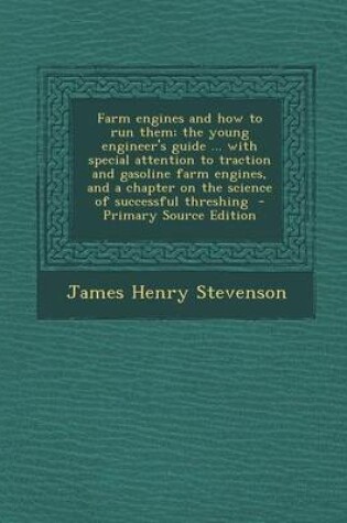 Cover of Farm Engines and How to Run Them; The Young Engineer's Guide ... with Special Attention to Traction and Gasoline Farm Engines, and a Chapter on the Science of Successful Threshing