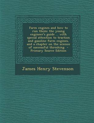 Book cover for Farm Engines and How to Run Them; The Young Engineer's Guide ... with Special Attention to Traction and Gasoline Farm Engines, and a Chapter on the Science of Successful Threshing