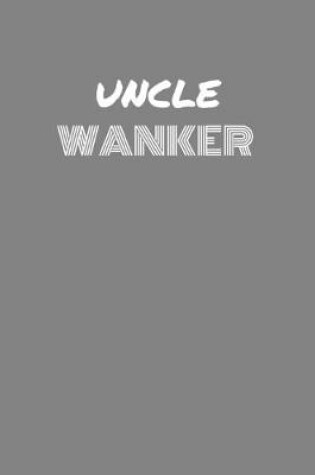 Cover of Uncle Wanker