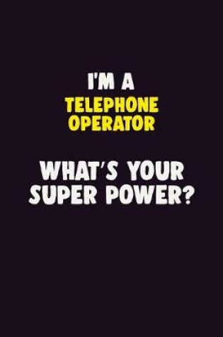 Cover of I'M A Telephone Operator, What's Your Super Power?