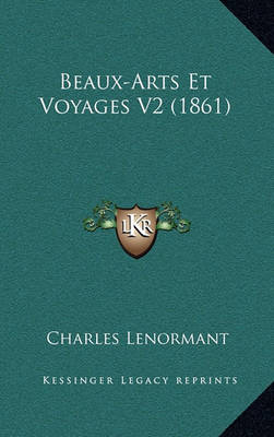 Book cover for Beaux-Arts Et Voyages V2 (1861)