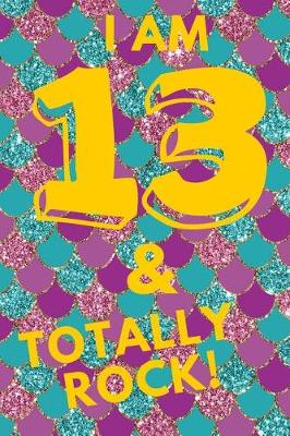 Book cover for I Am 13 & Totally Rock!