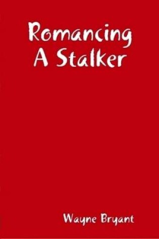 Cover of Romancing A Stalker