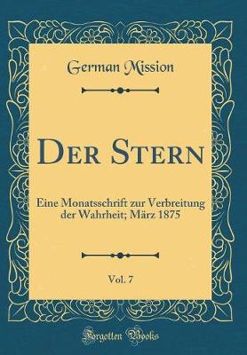 Book cover for Der Stern, Vol. 7: Eine Monatsschrift zur Verbreitung der Wahrheit; März 1875 (Classic Reprint)