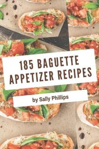 Cover of 185 Baguette Appetizer Recipes