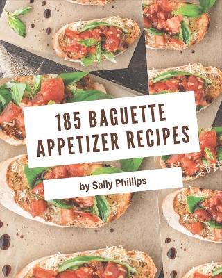 Book cover for 185 Baguette Appetizer Recipes