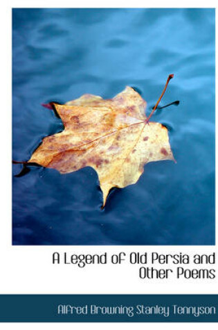 Cover of A Legend of Old Persia and Other Poems