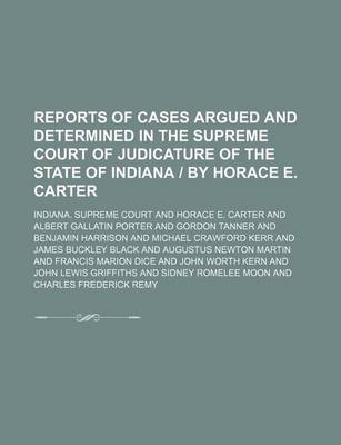 Book cover for Reports of Cases Argued and Determined in the Supreme Court of Judicature of the State of Indiana - By Horace E. Carter (Volume 58)