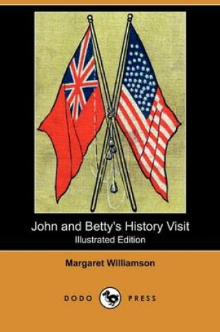 Cover of John and Betty's History Visit (Illustrated Edition) (Dodo Press)