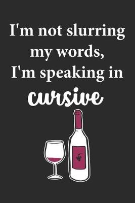Book cover for I'm Not Slurring My Words I'm Speaking In Cursive