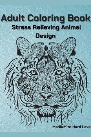 Cover of Adult Coloring Book Stress Relieving Animal Designs