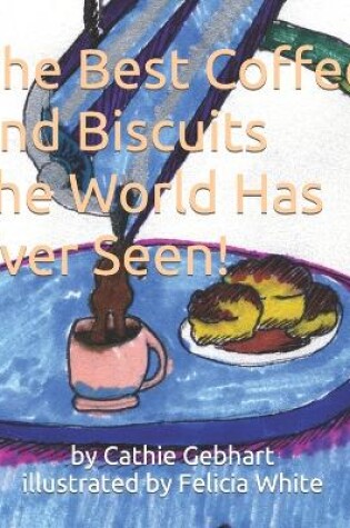Cover of The Best Coffee and Biscuits the World Has Ever Seen