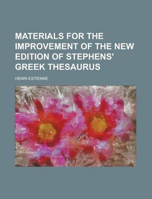 Book cover for Materials for the Improvement of the New Edition of Stephens' Greek Thesaurus