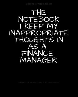 Book cover for The Notebook I Keep My Inappropriate Thoughts In As A Finance Manager