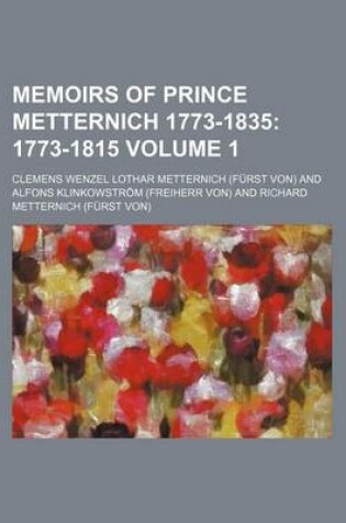 Cover of Memoirs of Prince Metternich 1773-1835 (Volume 1); 1773-1815. 1773[-1835]