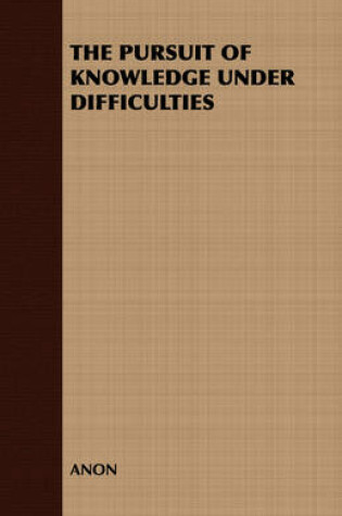 Cover of THE Pursuit of Knowledge Under Difficulties