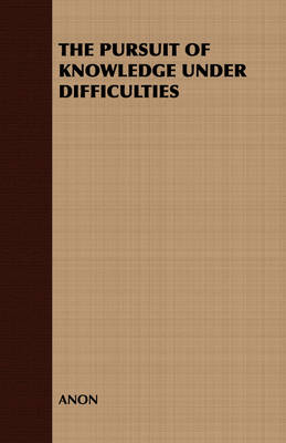 Book cover for THE Pursuit of Knowledge Under Difficulties