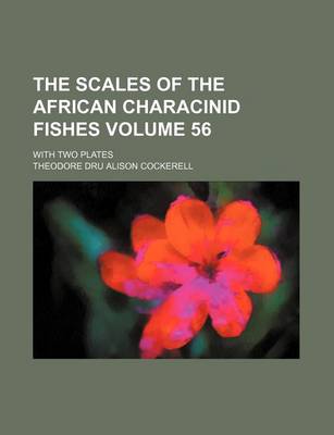 Book cover for The Scales of the African Characinid Fishes Volume 56; With Two Plates