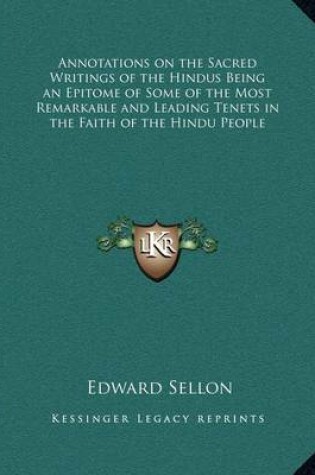 Cover of Annotations on the Sacred Writings of the Hindus Being an Epitome of Some of the Most Remarkable and Leading Tenets in the Faith of the Hindu People