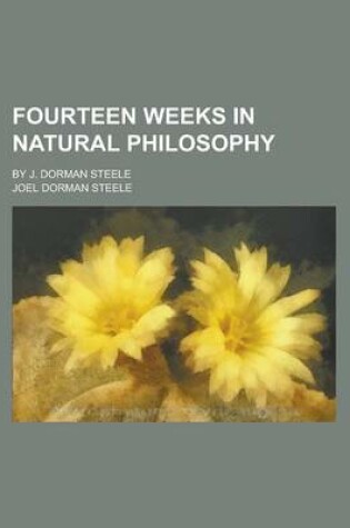 Cover of Fourteen Weeks in Natural Philosophy; By J. Dorman Steele