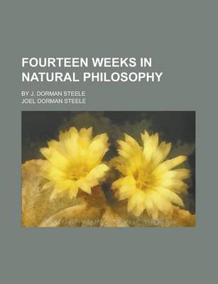 Book cover for Fourteen Weeks in Natural Philosophy; By J. Dorman Steele