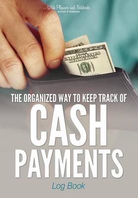 Book cover for The Organized Way to Keep Track of Cash Payments Log Book