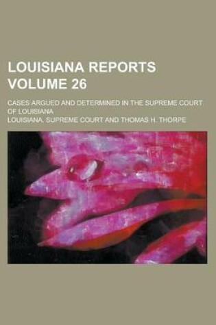 Cover of Louisiana Reports; Cases Argued and Determined in the Supreme Court of Louisiana Volume 26