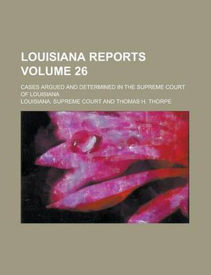 Book cover for Louisiana Reports; Cases Argued and Determined in the Supreme Court of Louisiana Volume 26