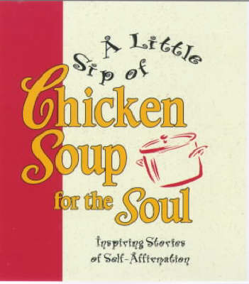 Book cover for A Little Sip Of Chicken Soup Forthe Soul