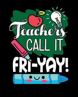 Book cover for Teachers Call It Fri-Yay!