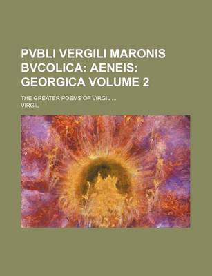 Book cover for Pvbli Vergili Maronis Bvcolica Volume 2; The Greater Poems of Virgil ...