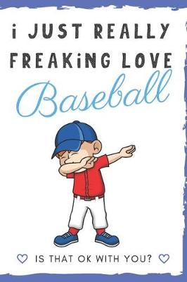 Book cover for I Just Really Freaking Love Baseball. Is That OK With You?