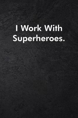 Book cover for I Work With Superheroes.