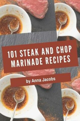 Cover of 101 Steak and Chop Marinade Recipes