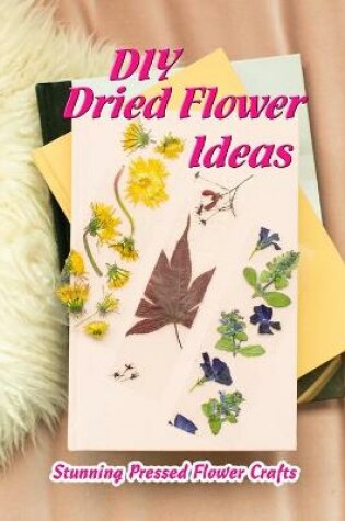 Cover of DIY Dried Flower Ideas