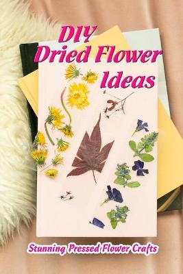 Book cover for DIY Dried Flower Ideas