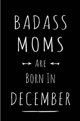 Book cover for Badass Moms are Born in December